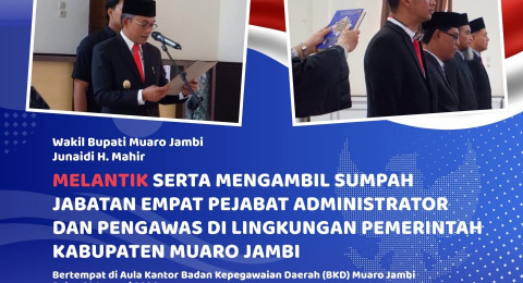 Wakil Bupati, Junaidi H. Mahir Lantik Empat Pejabat Administrator dan Pengawas di Lingkungan Pemkab Muaro Jambi