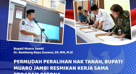 Kabupaten Muaro Jambi Luncurkan Program PESONA Selesaikan Tanah Eks Transmigrasi yang Diperjual Belikan